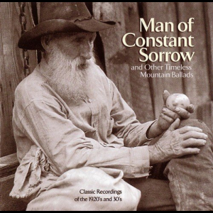 Man of Constant Sorrow (and Other Timeless Mountain Ballads)