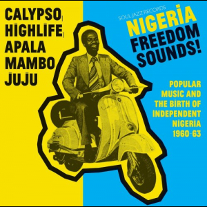 Nigeria Freedom Sounds! Calypso, Highlife, Juju & Apala