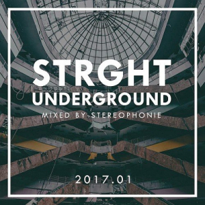 Strght Underground 2017.01 (Mixed by Stereophonie)
