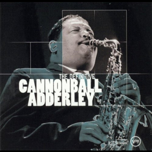 The Definitive Cannonball Adderley