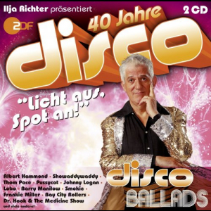 Disco Ballads - 40 Jahre Disco: Ilja Richter Prasentiert