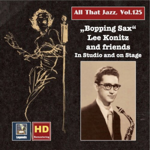 All that Jazz, Vol. 125: Bopping Sax â€“ Lee Konitz & Friends in Studio and on Stage