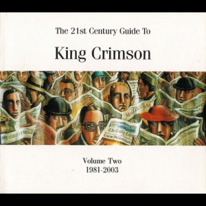 The 21st Century Guide To King Crimson Volume Two: 1981-2003