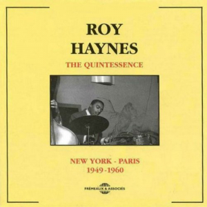 The Quintessence Roy Haynes: New York - Paris 1949-1960