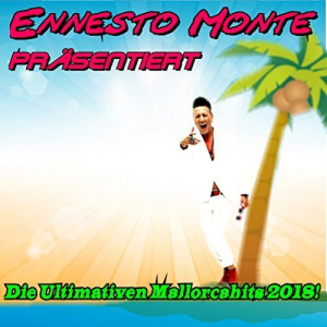 Ernesto Monte prÃ¤sentiert die Ultimativen Mallorcahits 2018 (Die Ultimativen Mallorcahits 2018)