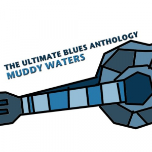 The Ultimate Blues Anthology: Muddy Waters, Vol, 1-5