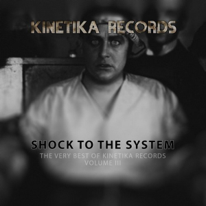 Shock To The System: The Very Best Of Kinetika Records Volume III