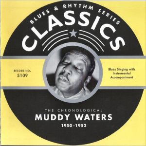 Blues & Rhythm Series 5109: The Chronological Muddy Waters 1950-1952