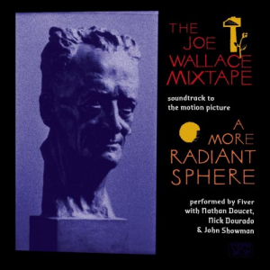 Soundtrack to A More Radiant Sphere : The Joe Wallace Mixtape