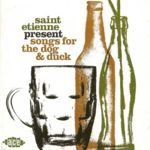 Saint Etienne Presents Songs For The Dog & Duck