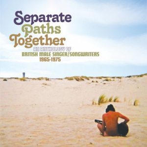 Separate Paths Together An Anthology Of British Male Singer/Songwriters 1965-1975