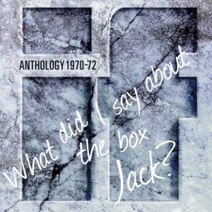 Anthology 1970-72: What Did I Say About The Box Jack?