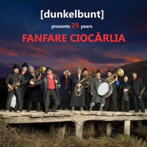 [dunkelbunt] Presents 25 Years Fanfare Ciocarlia