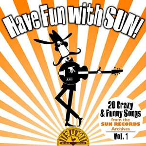 Have Fun with Sun! 20 Crazy & Funny Songs from the Sun Records Archives, Vol. 1