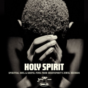 Holy Spirit (Spiritual Soul & Gospel Funk From Shreveport's Jewel Records)