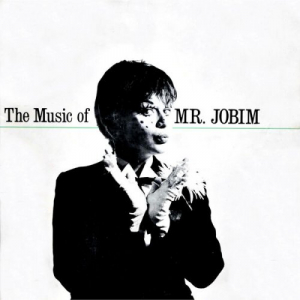 The Music Of Mr. Jobim: Bossa Nova Stars Perform Antonio Carlos Jobim 1956-1961 (Remastered)