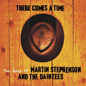 There Comes A Time (The Best Of Martin Stephenson And The Daintees)