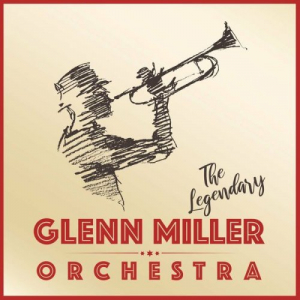 The Legendary Glenn Miller Orchestra