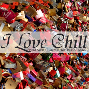I Love Chill, Vol. 7 (Finest Ambient Lounge and Chillout Music)