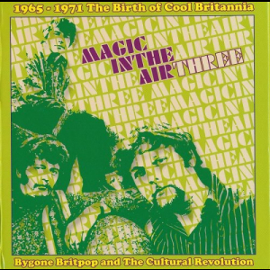 Magic In The Air Three (1965-1971 The Birth Of Cool Britannia)