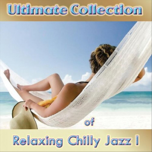 Ultimate Collection of Relaxing Chilly Jazz I