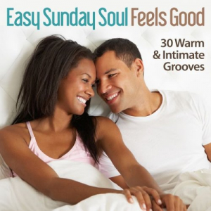Easy Sunday Soul - Feels Good - 30 Warm & Intimate Grooves