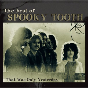 The Best Of Spooky Tooth: That Was Only Yesterday