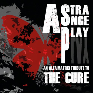 A Strange Play - An Alfa Matrix Tribute To The Cure