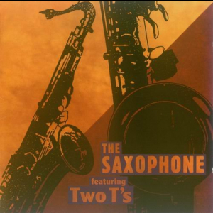 The Saxophone featuring Two T's