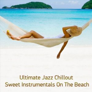 Ultimate Jazz Chillout: Sweet Instrumentals on the Beach