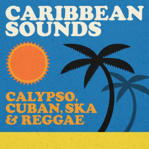 Caribbean Sounds: Calypso, Cuban, Ska & Reggae
