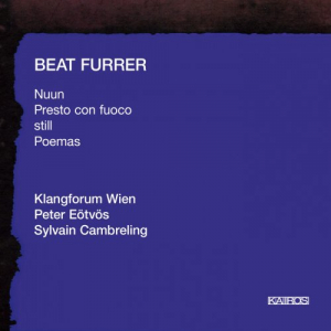 Beat Furrer: Nuun / Presto Con Fuoco / Still / Poemas