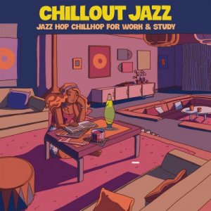 Chill Out Jazz (Jazz Hop Chillhop for Work & Study)