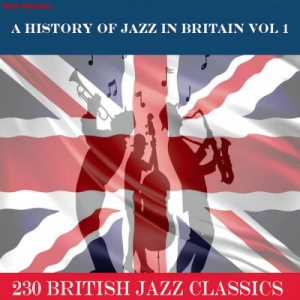 A History of Jazz in Britain, Vol. 1 (â€¦230 British Jazz Classics)