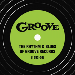 The Rhythm & Blues of Groove Records (1953-56)