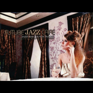 Future Jazz Cafe - Jazzy Bar Lounge Tracks