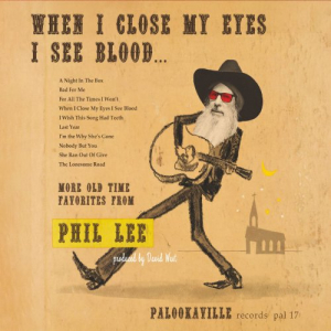 When I Close My Eyes I See Blood... More Old Time Favorites from Phil Lee