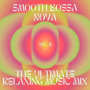 Smooth Bossa Nova - The ultimate relaxing music mix, vol.2