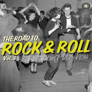 The Road to Rock & Roll Vol. 3: No Stopping Us Now