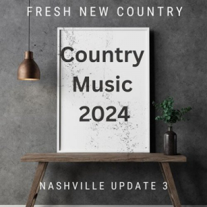 Fresh New Country - Nashville Update 3 - Country Music - 2024