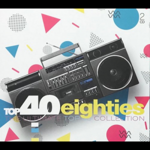 Top 40 Eighties (The Ultimate Top 40 Collection)