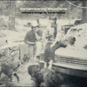 Remembering Mountains: Unheard Songs By Karen Dalton