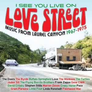 I See You Live On Love Street â€“ Music From Laurel Canyon 1967-1975