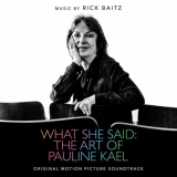 Rick Baitz - What She Said: The Art Of Pauline Kael (Original Motion Picture Soundtrack) '2020