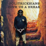 George Davis - Politricksians Give Us a Break '2020