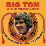 Big Tom & The Travellers - I Would Like to See You Again '2019