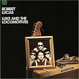 Robert Lucas - Luke And The Locomotives '1991