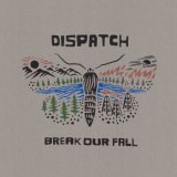 Dispatch - Break Our Fall '2021