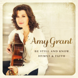 Amy Grant - Be Still And Know... Hymns & Faith '2015