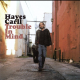 Hayes Carll - Trouble In Mind '2008